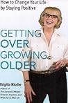 Getting Over Growing Older: A Humorous Memoir of Discovering the Challenges of Aging Getting Over Growing Older: A Humorous Memoir of Discovering the Challenges of Aging