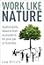 Work Like Nature: Sustainability lessons from ecosystems for your job or business
