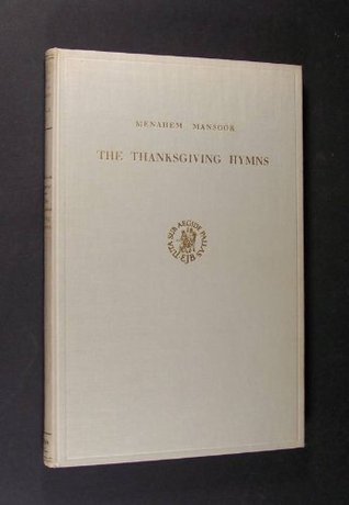 The Thanksgiving Hymns: Translated and Annotated with an Introduction