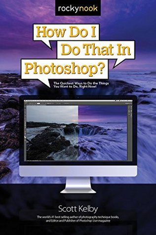 How Do I Do That in Photoshop?: The Quickest Ways to Do the Things You Want to Do, Right Now! (How Do I Do That...)