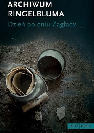 Archiwum Ringelbluma. Dzień po dniu Zagłady