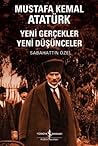 Mustafa Kemal Atatürk – Yeni Gerçekler Yeni Düşünceler