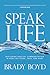 Speak Life by Brady Boyd
