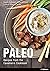 Paleo: Recipes from the Cav...