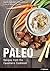 Paleo: Recipes from the Cavemen’s Cookbook