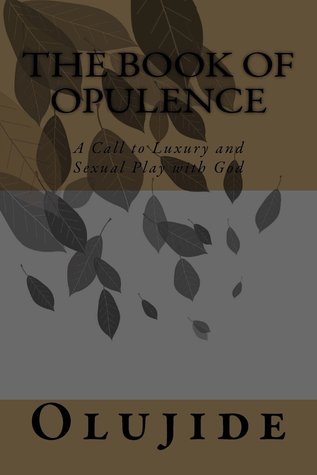 The Book of Opulence: A Call to Luxury and Sexual Play With God