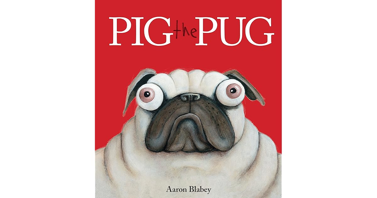 Pig the Pug by Aaron Blabey