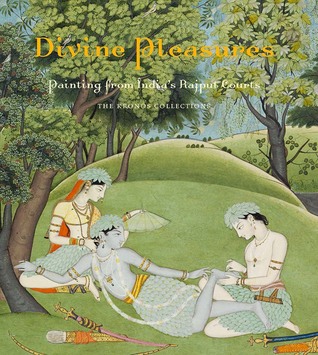 Divine Pleasures: Painting from India's Rajput Courts: The Kronos Collections (Hardcover)