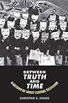 Between Truth and Time: A History of Soviet Central Television (Eurasia Past and Present)