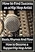 How to Find Success as a Hip Hop Artist - Beats Rhymes And Flow:: How to Become a Rapper/Hip Hop Artist