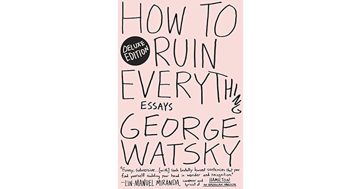 How to Ruin Everything Deluxe Essays by Watsky