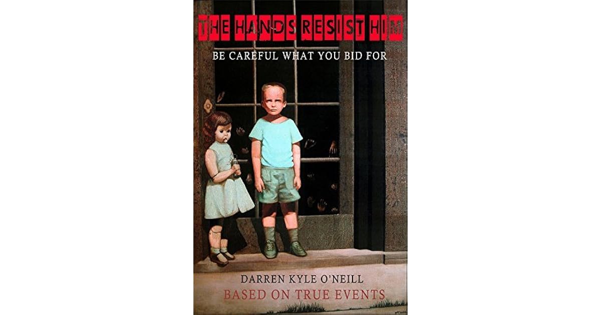 The Hands Resist Him Be Careful What You Bid For By Darren Kyle O Neill