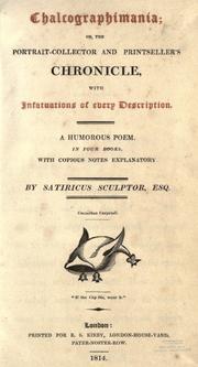 Chalcographimania: Or, the Portrait-Collector and Printseller's Chronicle, with Infatuations of Every Description. a Humorous Poem. in Four Books. with Copious Notes Explanatory
