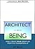 Architect of Being: Easily Create Your Dream Life From the Foundation Up