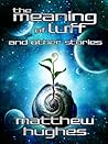 The Meaning of Luff and Other Stories by Matthew Hughes The Meaning of Luff and Other Stories by Matthew Hughes