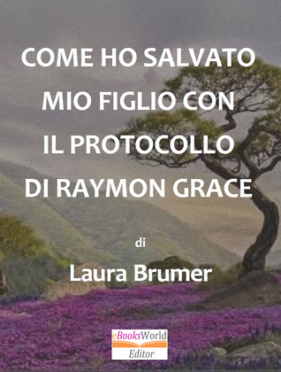 Come ho Salvato mio Figlio con il Protocollo di Raymon Grace