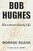 BOB HUGHES - An Extraordinary Life by Monroe Roark