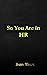 So You Are in HR