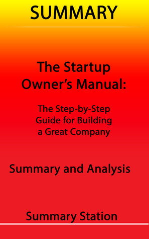 The Startup Owner's Manual: The Step-By-Step Guide for Building a Great Company | Summary