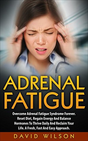 Adrenal Fatigue: Overcome Adrenal Fatigue Syndrome With The Adrenal Reset Diet. How To Reduce Stress, Anxiety And Boost Energy Levels And Overcome Adrenal ... Books, Adrenal Fatigue Diet, Adrenal Reset) (Kindle Edition)