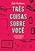 Três coisas sobre você by Julie Buxbaum
