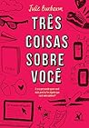 Três coisas sobre você by Julie Buxbaum