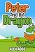 Books For Kids: Peter And His Dragon: Rhyming, Poems, Children's Picture Book, Dragon Books for Kids, Boy and Dragon, Friendship Books, Dragon, Animals, ... (Tales of Peter and his dragon Book 1)