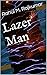 Lazer Man: an original fict...