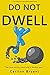 Do Not Dwell: A True Beginner's Guide to Making Money Online