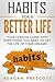 Habits For a Better Life: Your Concise Guide With Everything You Need to Get the Life of Your Dreams!