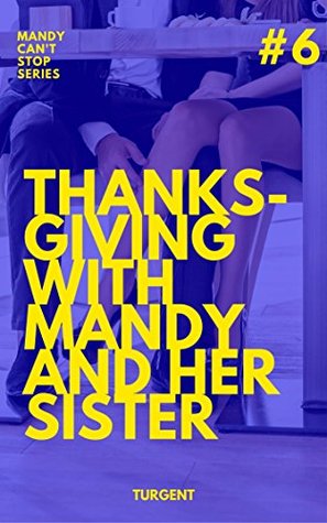 Thanksgiving with Mandy and her sister (Mandy can't stop, #6)