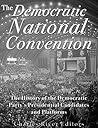 The Democratic National Convention: The History of the Democratic Party’s Presidential Candidates and Platforms