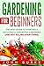 Gardening for beginners: The easy guide to starting a successful garden as a beginner (And Not Killing Everything) (Gardening for beginners, beginner techniques, ... weeds, soil, landscape, organic)
