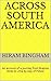 Across South America: An account of a journey from Buenos Aires to Lima by way of Potosí