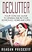 Declutter: Your Concise Guide to Minimalism in Your Schedule, Home and Life!