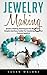 Jewelry Making: Jewelry Making Techniques For Beginners - Simple And Easy Guide For Creating Beautiful Custom Jewelry! (Jewelry Making Kits, Jewelry)