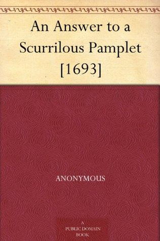 An Answer to a Scurrilous Pamplet [1693] (Kindle Edition)