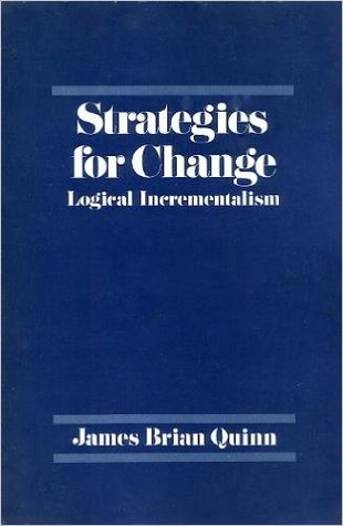 Strategies for Change: Logical Incrementalism (The Irwin Series in Management and the Behavioral Sciences)