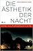 Die Ästhetik der Nacht: Eine Kulturgeschichte