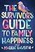 The Survivor's Guide to Family Happiness by Maddie Dawson The Survivor's Guide to Family Happiness by Maddie Dawson