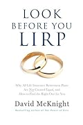 Look Before You LIRP: Why All Life Insurance Retirement Plans Are Not Created Equal, and How to Find the Right One for You
