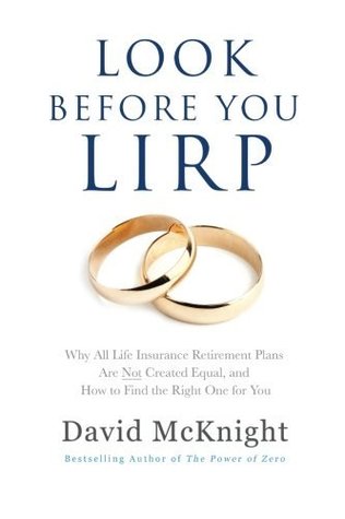 Look Before You LIRP: Why All Life Insurance Retirement Plans Are Not Created Equal, and How to Find the Right One for You (Paperback)