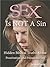 Sex Is NOT A Sin: Hidden Biblical Truths About Prostitution and Premarital Sex