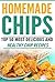 Homemade Chips: Top 50 Most Delicious and Healthy Chips Recipes