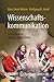Wissenschaftskommunikation - Schlüsselideen, Akteure, Fallbeispiele (German Edition)
