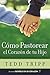 Cómo Pastorear el Corazón de tu Hijo by Tedd Tripp