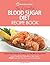 The Essential Blood Sugar Diet Recipe Book by Quick Start Guides