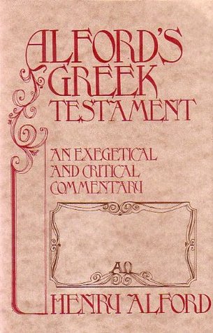 Alford's Greek Testament: An Exegetical and Critical Commentary, Volume III Galatians-Philemon