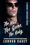 The Man. The Game. The Baby. (Knight Brothers Trilogy, #1)