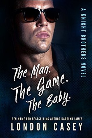 The Man. The Game. The Baby. (Knight Brothers Trilogy, #1)